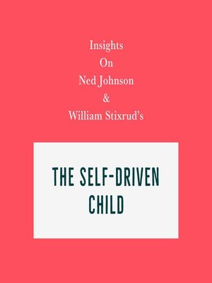 cover image of Insights on Ned Johnson and William Stixrud's the Self-Driven Child